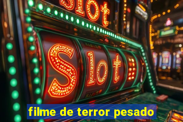 filme de terror pesado